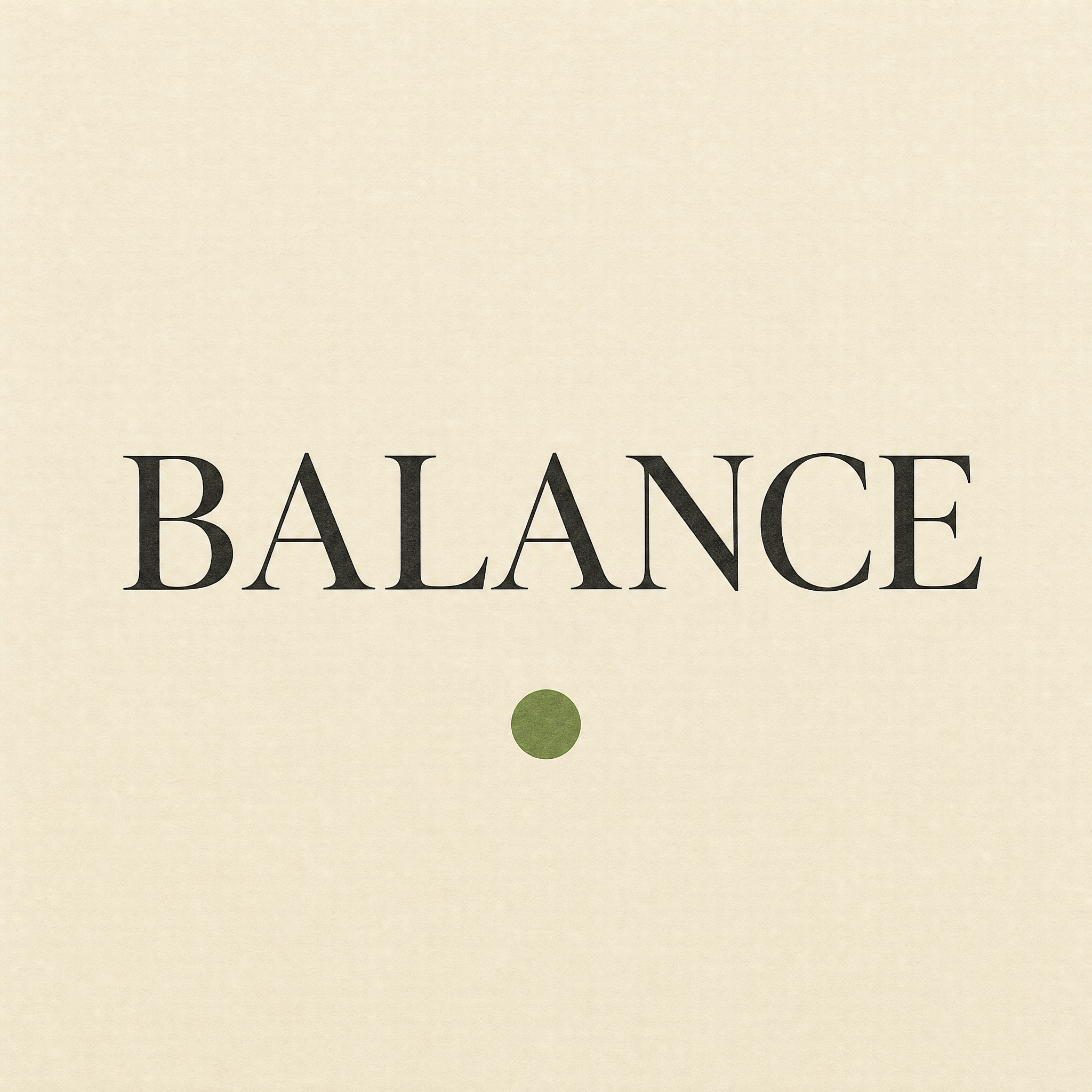 GPT-Image 1.5: A minimalist poster with the single word BALANCE in large serif type centred on cream paper, one small green circle below the word
